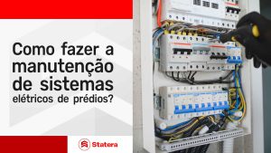 Manutenção de sistemas elétricos prediais: cuidados essenciais