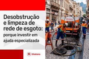 Desobstrução e limpeza de esgoto: por que contratar uma empresa